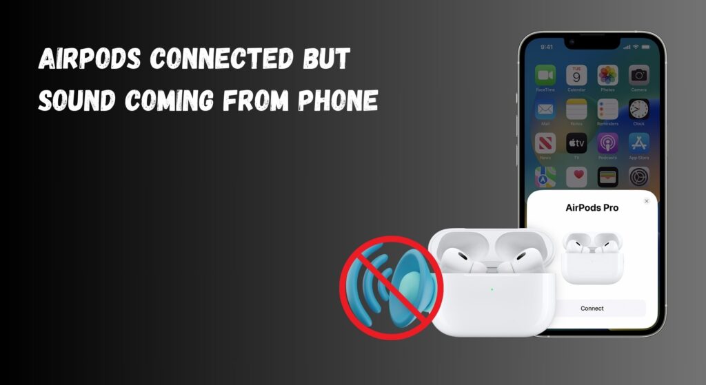 AirPods Connected But Sound Coming From Phone